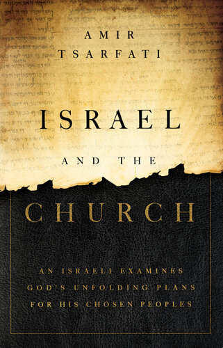 Israel And The Church An Israeli Examines Gods Unfolding Plans For His Chosen Peoples Amir Tsarfati