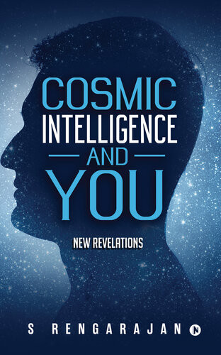Cosmic Intelligence And You New Revelations S Rengarajan