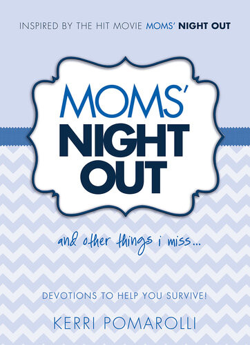 Moms Night Out And Other Things I Miss Kerri Pomarolli