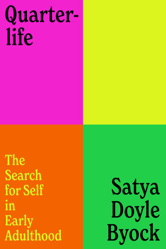 Quarterlife The Search For Self In Early Adulthood Satya Doyle Byock