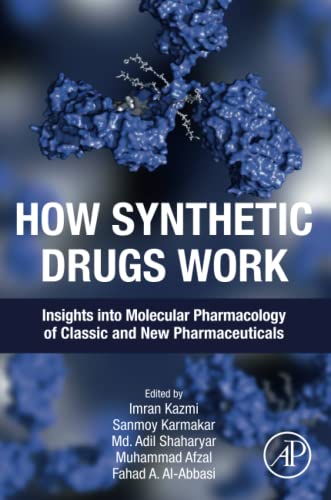How Synthetic Drugs Work Insights Into Molecular Pharmacology Of Classic And New Pharmaceuticals 1st Edition Imran Kazmi Editor