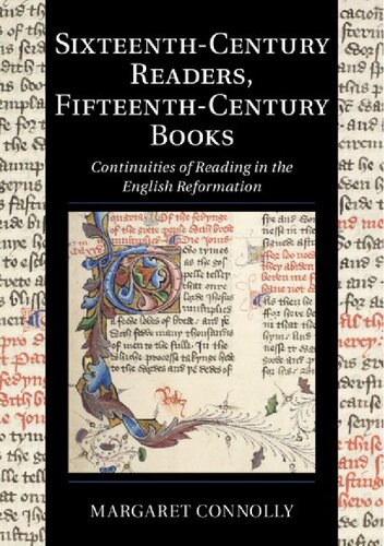 Sixteenthcentury Readers Fifteenthcentury Books Continuities Of Reading In The English Reformation Margaret Connolly