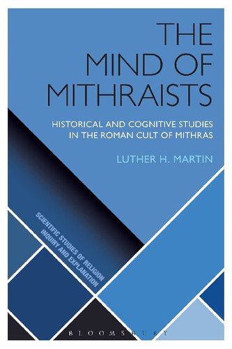 The Mind Of Mithraists Historical And Cognitive Studies In The Roman Cult Of Mithras Luther H Martin