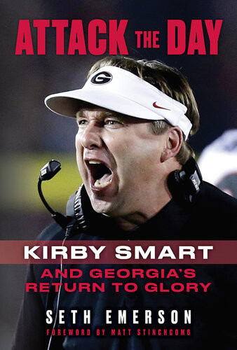 Attack The Day Kirby Smart And Georgias Return To Glory Seth Emerson