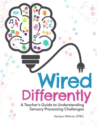 Wired Differently A Teachers Guide To Understanding Sensory Processing Challenges Keriann Wilmot