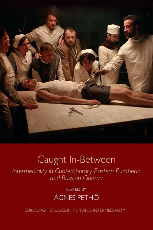 Caught Inbetween Intermediality In Contemporary Eastern European And Russian Cinema 1st Edition Gnes Peth