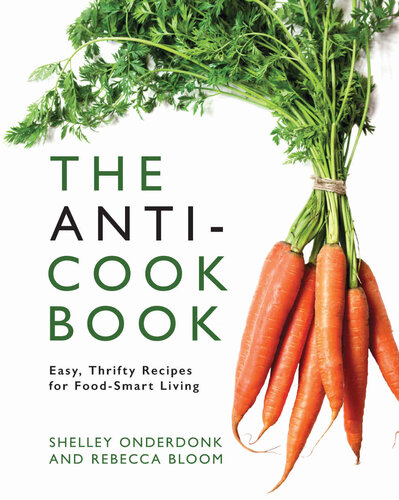 The Anticookbook Easy Thrifty Recipes For Foodsmart Living Shelley Onderdonk