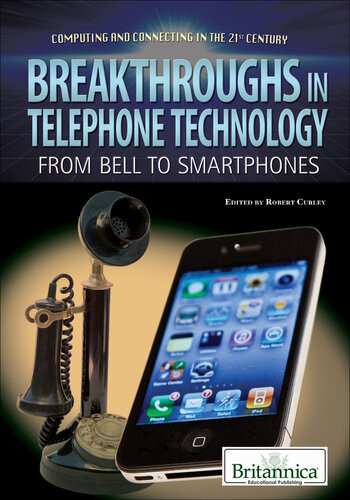 Breakthroughs In Telephone Technology From Bell To Smartphones Britannica Educational Publishing