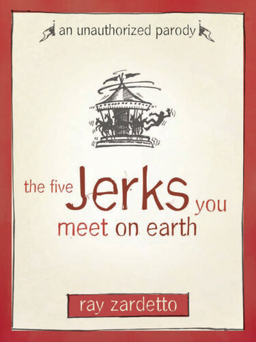 The Five Jerks You Meet On Earth An Unauthorized Parody Ray Zardetto