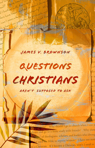 Questions Christians Arent Supposed To Ask James V Brownson