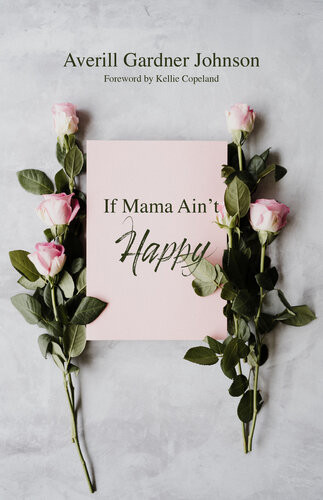 If Mama Aint Happy Averill Gardner Johnson