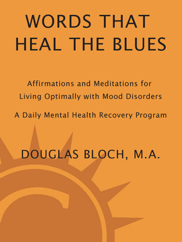 Words That Heal The Blues Affirmations And Meditations For Living Optimally With Mood Disorders Douglas Bloch