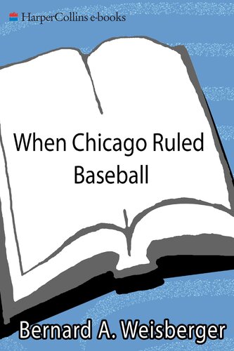 When Chicago Ruled Baseball The Cubswhite Sox World Series Of 1906 Bernard A Weisberger