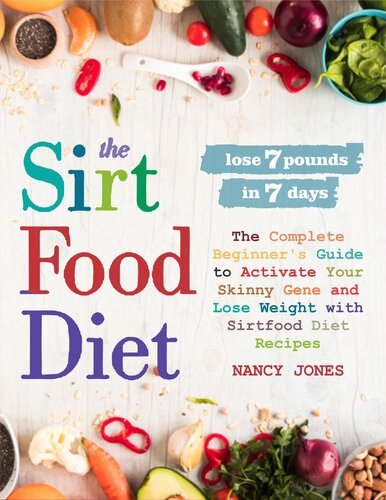 The Sirtfood Diet The Complete Beginners Guide To Activate Your Skinny Gene And Lose Weight With Sirtfood Diet Recipes Nancy Jones