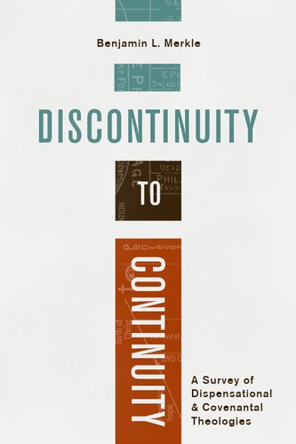 Discontinuity To Continuity A Survey Of Dispensational And Covenantal Theologies Benjamin L Merkle