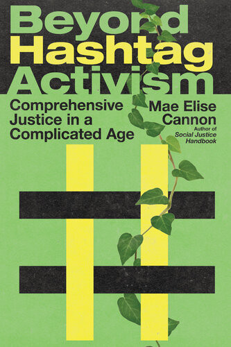 Beyond Hashtag Activism Comprehensive Justice In A Complicated Age Mae Elise Cannon