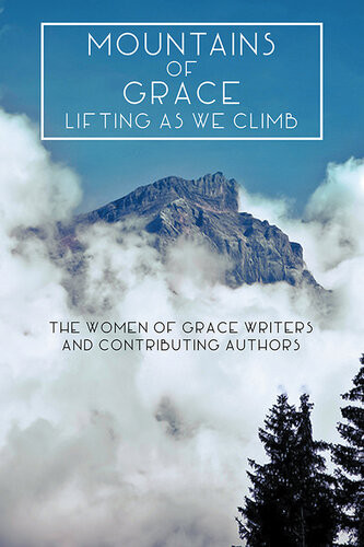 Mountains Of Grace Lifting As We Climb The Women Of Grace Writers