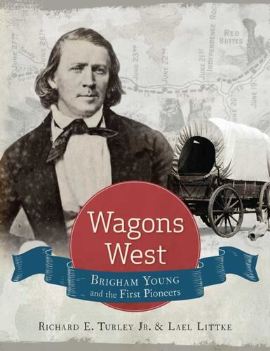 Wagons West Brigham Young And The First Pioneers Richard E Turley