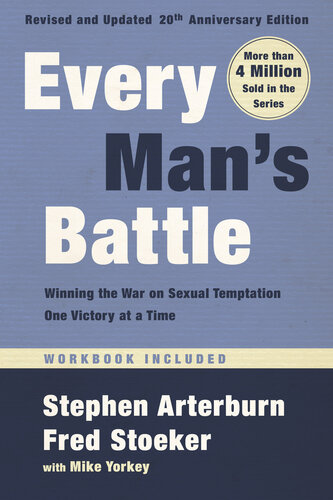 Every Mans Battle Revised And Updated 20th Anniversary Edition Winning The War On Sexual Temptation One Victory At A Time Stephen Arterburn