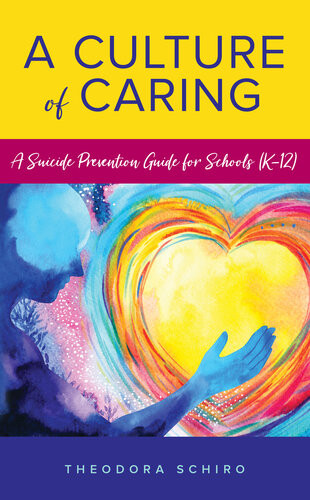 A Culture Of Caring A Suicide Prevention Guide For Schools K12 1st Edition Theodora Schiro