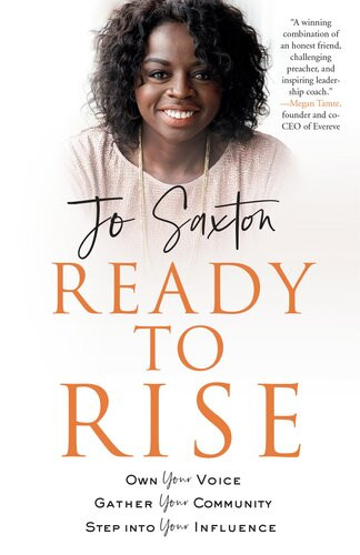 Ready To Rise Own Your Voice Gather Your Community Step Into Your Influence Jo Saxton