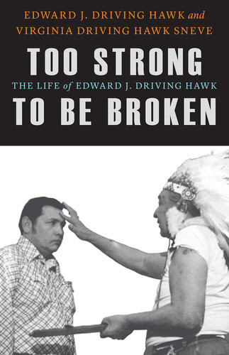 Too Strong To Be Broken The Life Of Edward J Driving Hawk Edward J Driving Hawk