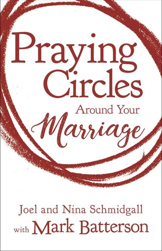 Praying Circles Around Your Marriage Joel Schmidgall Nina Schmidgall