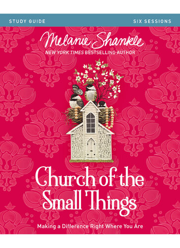 Church Of The Small Things Bible Study Guide Making A Difference Right Where You Are Melanie Shankle