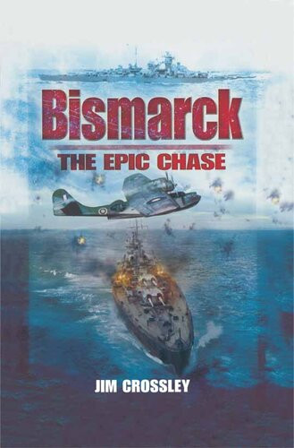 Bismarck The Epic Chase Jim Crossley