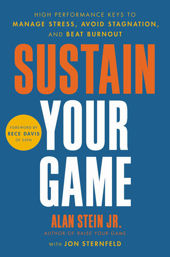 Sustain Your Game High Performance Keys To Manage Stress Avoid Stagnation And Beat Burnout Alan Stein