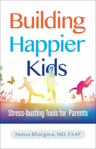 Building Happier Kids Stressbusting Tools For Parents Hansa Bhargava