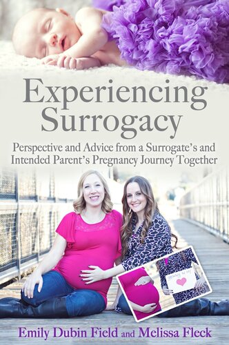 Experiencing Surrogacy Perspective And Advice From A Surrogates And Intended Parents Pregnancy Journey Together Emily Dubin Field