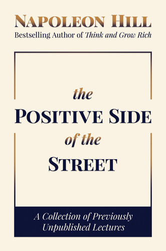 The Positive Side Of The Street A Collection Of Previously Unpublished Lectures Napoleon Hill