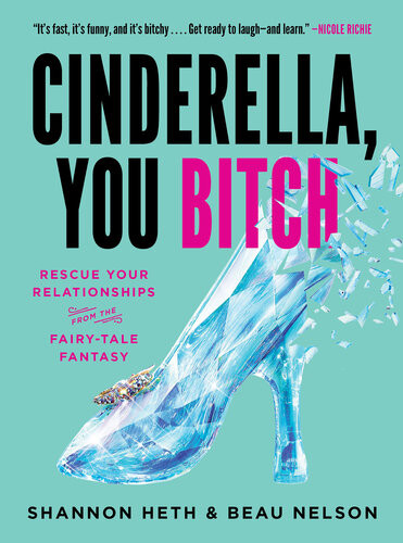 Cinderella You Bitch Rescue Your Relationships From The Fairytale Fantasy Shannon Heth