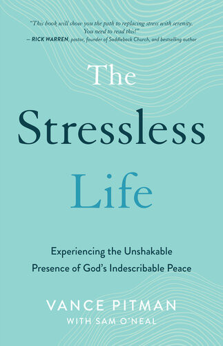 The Stressless Life Experiencing The Unshakable Presence Of Gods Indescribable Peace Vance Pitman