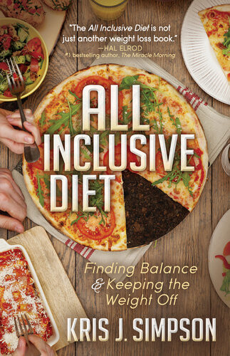 All Inclusive Diet Finding Balance Keeping The Weight Off Kris J Simpson