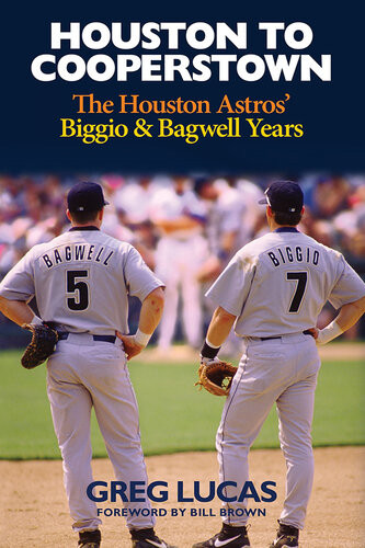 Houston To Cooperstown The Houston Astros Biggio And Bagwell Years Greg Lucas