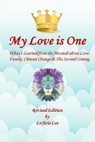 My Love Is One What I Learned From The Messiah About Love Family Climate Change And The Second Coming Revised Edition Leticia Lee