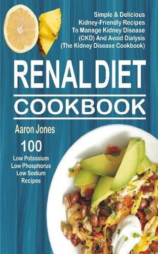 Renal Diet Cookbook 100 Simple Delicious Kidneyfriendly Recipes To Manage Kidney Disease Ckd And Avoid Dialysis The Kidney Disease Cookbook Aaron Jones