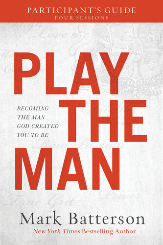 Play The Man Participants Guide Becoming The Man God Created You To Be Mark Batterson