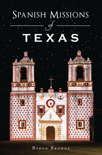 Spanish Missions Of Texas Byron Browne