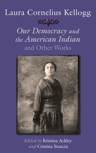 Laura Cornelius Kellogg Our Democracy And The American Indian And Other Works Kristina Ackley