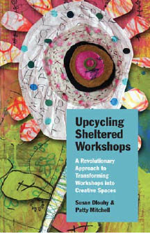 Upcycling Sheltered Workshops A Revolutionary Approach To Transforming Workshops Into Creative Spaces Susan Dlouhy