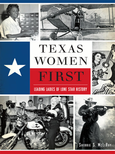 Texas Women First Leading Ladies Of Lone Star History Sherrie S Mcleroy