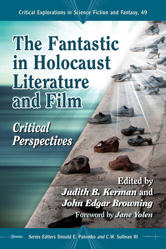 The Fantastic In Holocaust Literature And Film Critical Perspectives Judith B Kerman