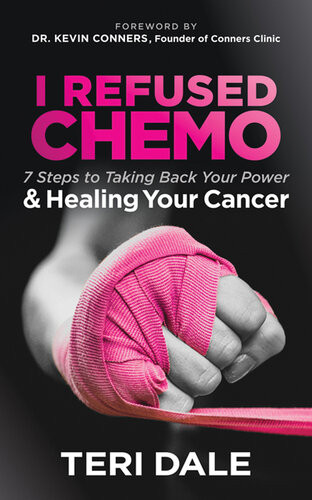 I Refused Chemo 7 Steps To Taking Back Your Power Healing Your Cancer Teri Dale
