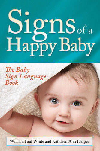 Signs Of A Happy Baby The Baby Sign Language Book William Paul White