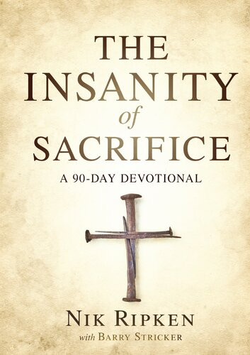 The Insanity Of Sacrifice A 90 Day Devotional Nik Ripken Barry Stricker