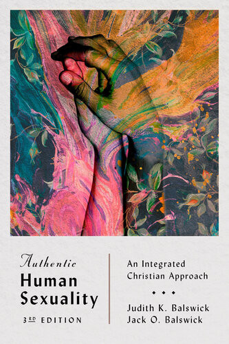 Authentic Human Sexuality An Integrated Christian Approach Judith K Balswick