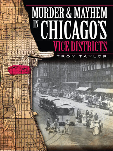 Murder Mayhem In Chicagos Vice Districts Troy Taylor